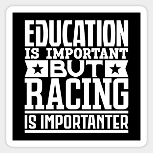 Education is important but racing is importanter Magnet